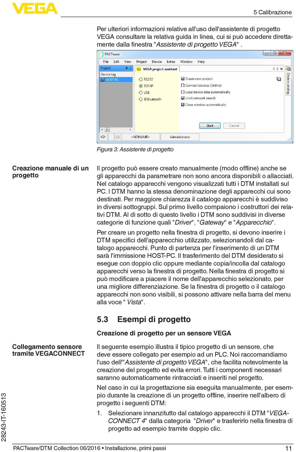 Figura 3: Assistente di progetto Creazione manuale di un progetto Il progetto può essere creato manualmente (modo offline) anche se gli apparecchi da parametrare non sono ancora disponibili o