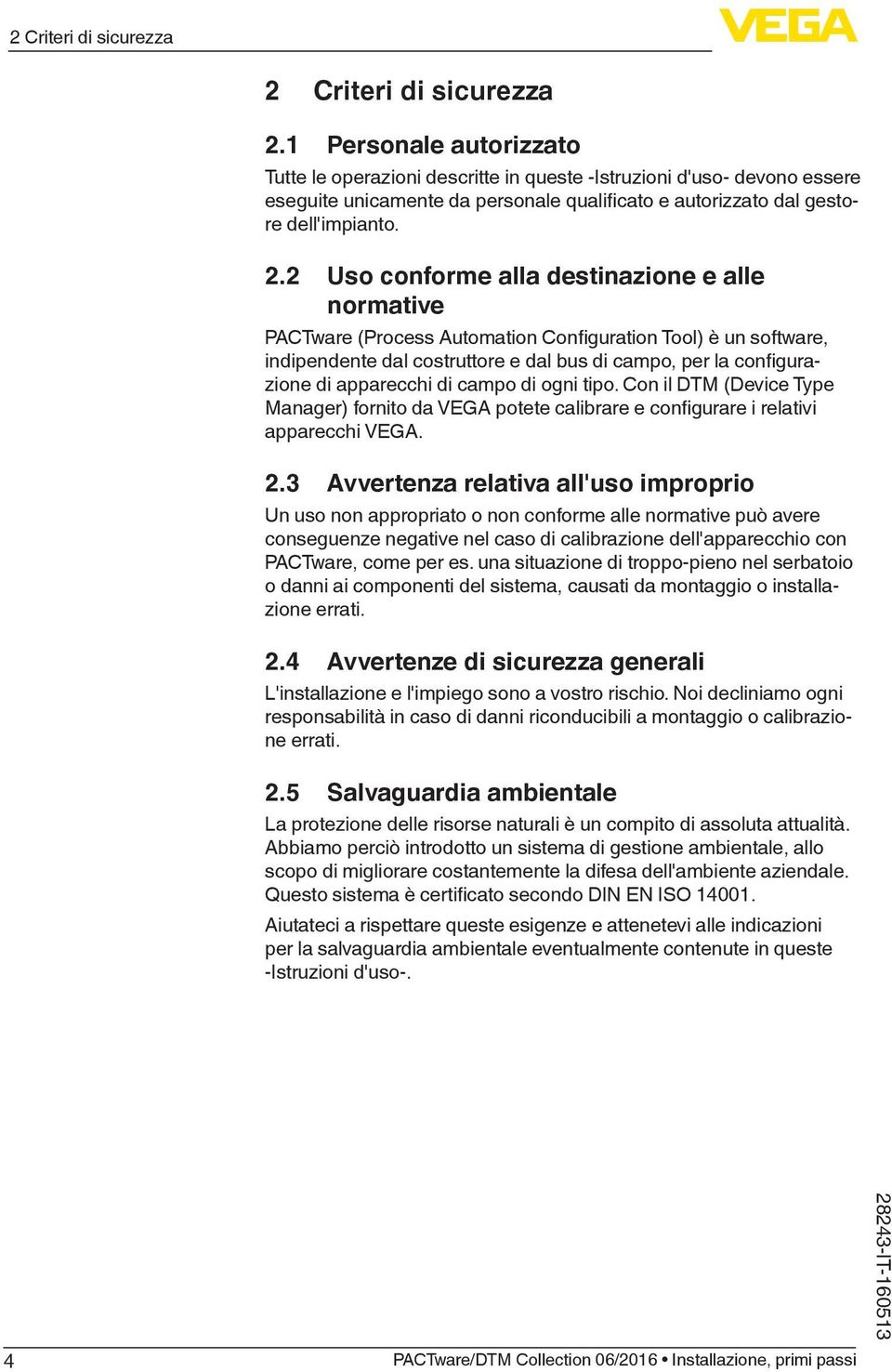 2 Uso conforme alla destinazione e alle normative PACTware (Process Automation Configuration Tool) è un software, indipendente dal costruttore e dal bus di campo, per la configurazione di apparecchi