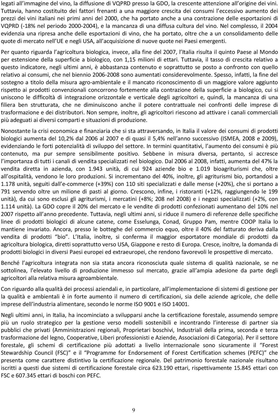 delle esportazioni di VQPRD (-18% nel periodo 2000-2004), e la mancanza di una diffusa cultura del vino.