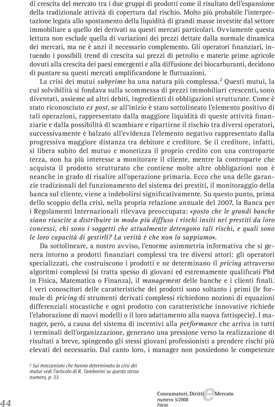 Ovviamnt qusta lttura non sclud qulla di variazioni di przzi dttat dalla normal dinamica di mrcati, ma n è anzi il ncssario complmnto.