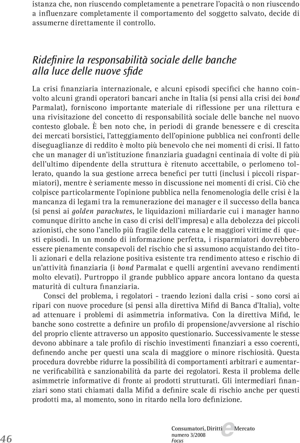 pnsi alla crisi di bond Parmalat), forniscono important matrial di riflssion pr una rilttura una rivisitazion dl conctto di rsponsabilità social dll banch nl nuovo contsto global.