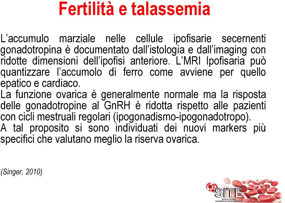 La funzione ovarica è generalmente normale ma la risposta delle gonadotropine al GnRH è ridotta rispetto alle pazienti con cicli mestruali