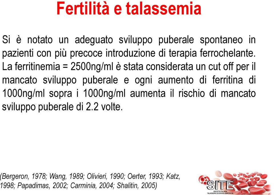 La ferritinemia = 2500ng/ml è stata considerata un cut off per il mancato sviluppo puberale e ogni aumento di