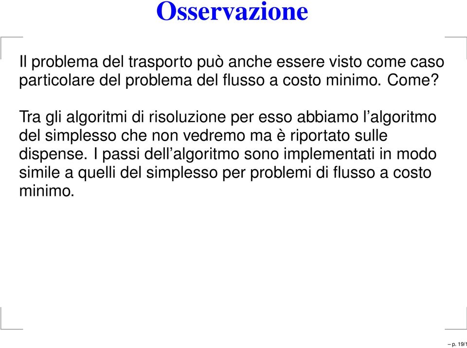 Tra gli algoritmi di risoluzione per esso abbiamo l algoritmo del simplesso che non vedremo ma