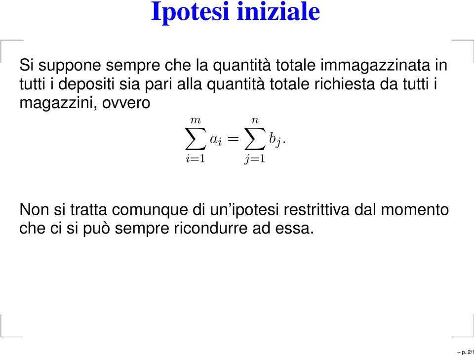 richiesta da tutti i magazzini, ovvero m n a i = b j.