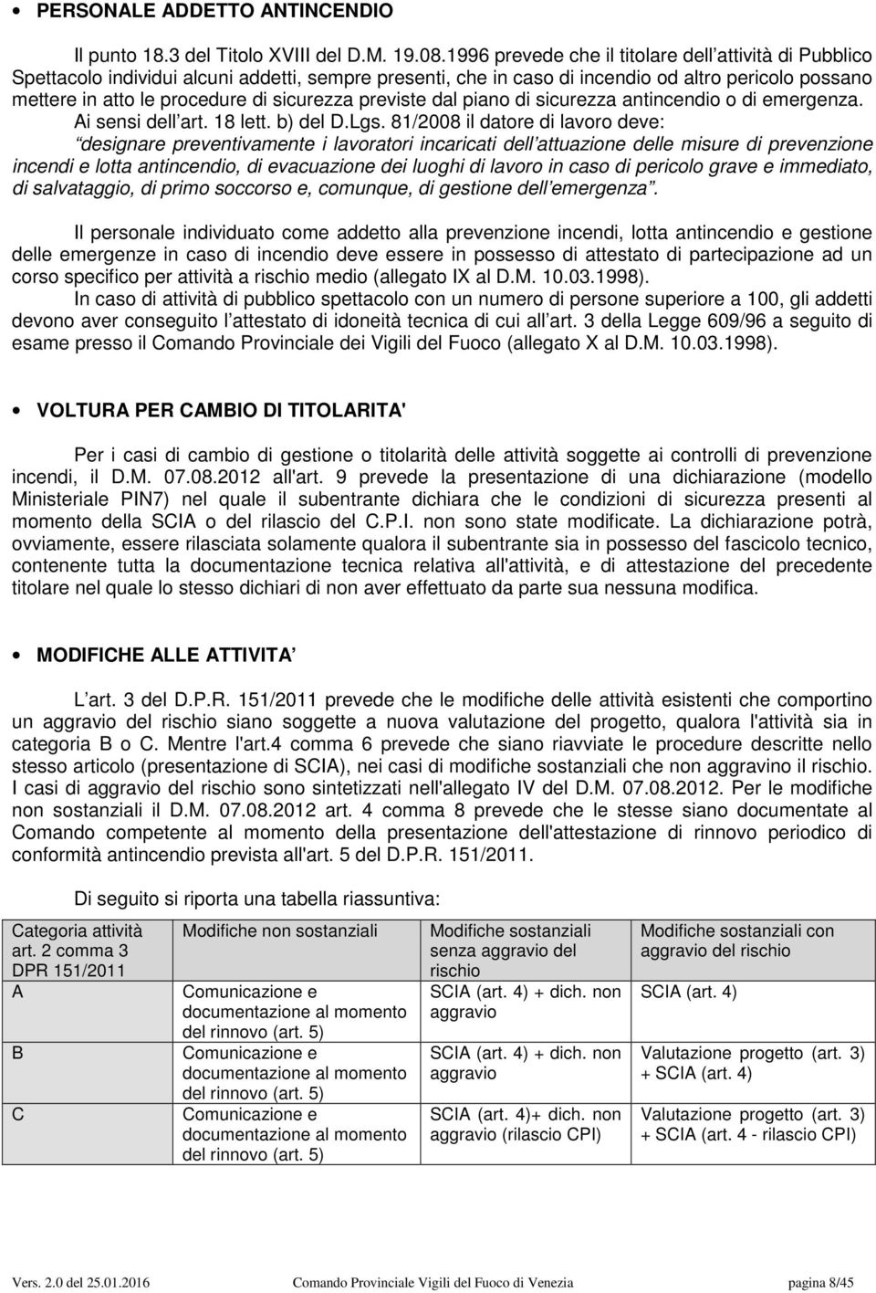 sicurezza previste dal piano di sicurezza antincendio o di emergenza. Ai sensi dell art. 18 lett. b) del D.Lgs.