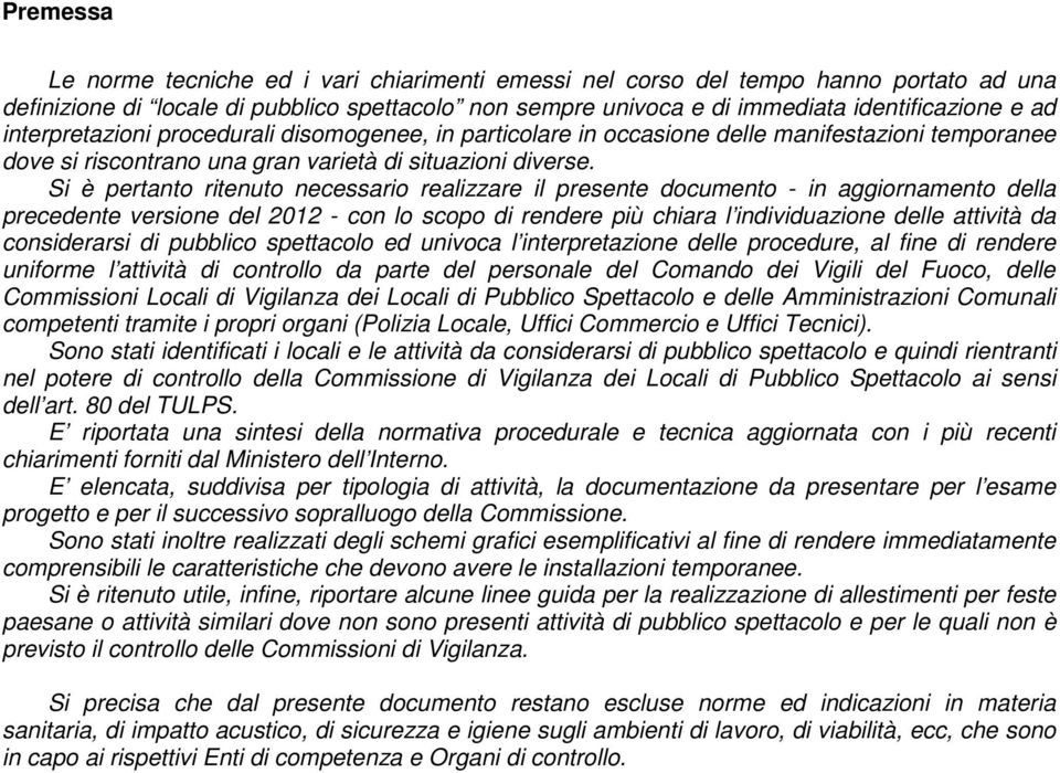 Si è pertanto ritenuto necessario realizzare il presente documento - in aggiornamento della precedente versione del 2012 - con lo scopo di rendere più chiara l individuazione delle attività da