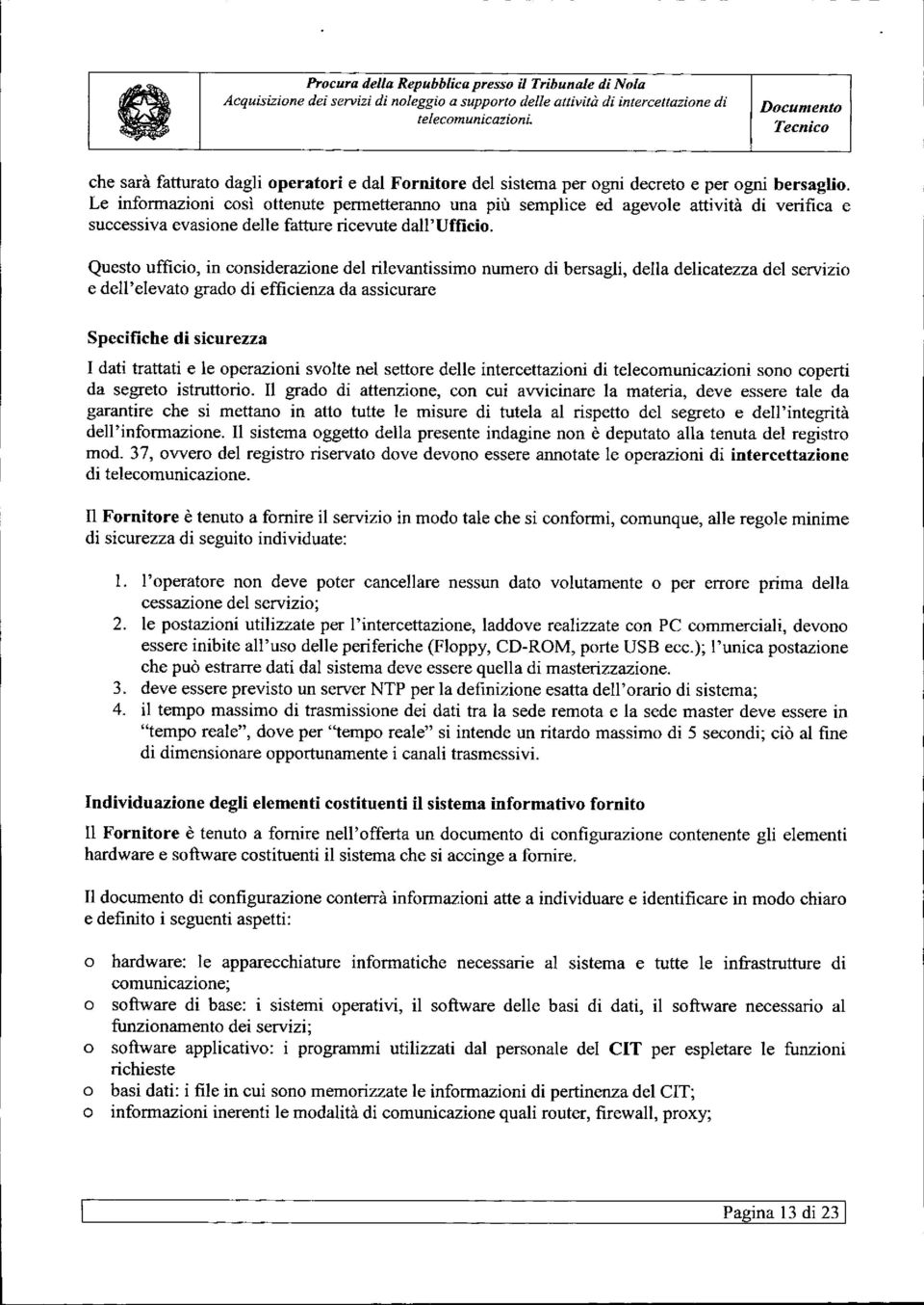 Questo ufficio, in considerazione del rilevantissimo numero di bersagli, della delicatezza del servizio e dell' elevato grado di efficienza da assicurare Specifiche di sicurezza I dati trattati e le