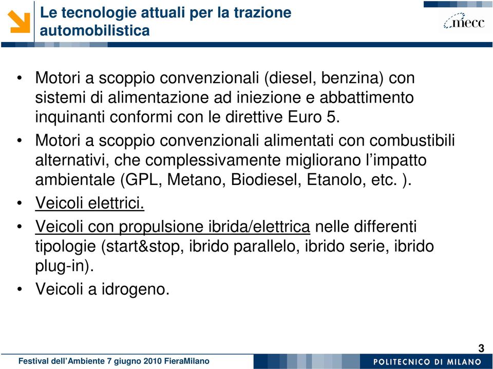 Motori a scoppio convenzionali alimentati con combustibili alternativi, che complessivamente migliorano l impatto ambientale (GPL,