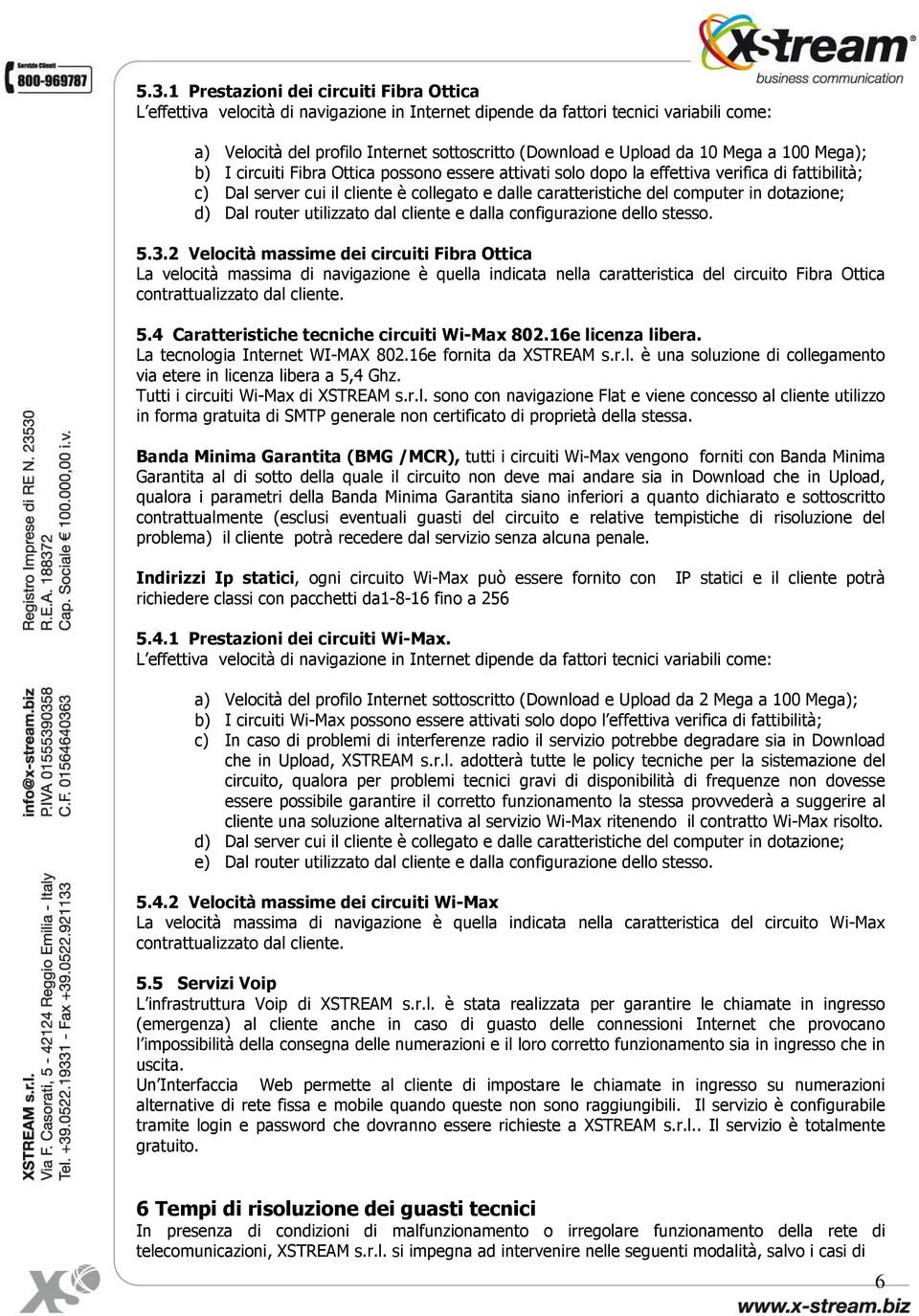 computer in dotazione; d) Dal router utilizzato dal cliente e dalla configurazione dello stesso. 5.3.