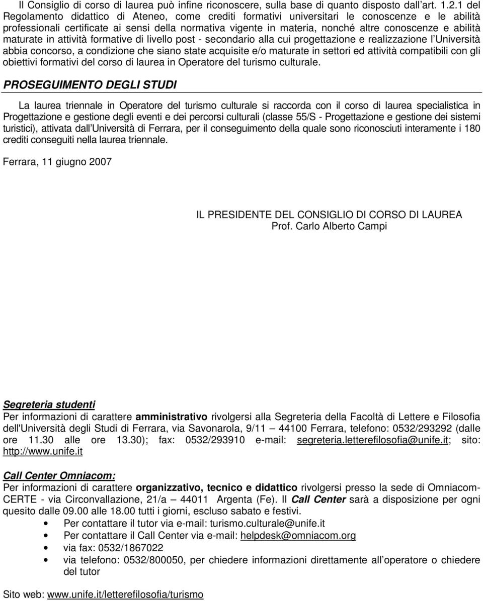 abilità maturate in attività formative di livello post - secondario alla cui progettazione e realizzazione l Università abbia concorso, a condizione che siano state acquisite e/o maturate in settori