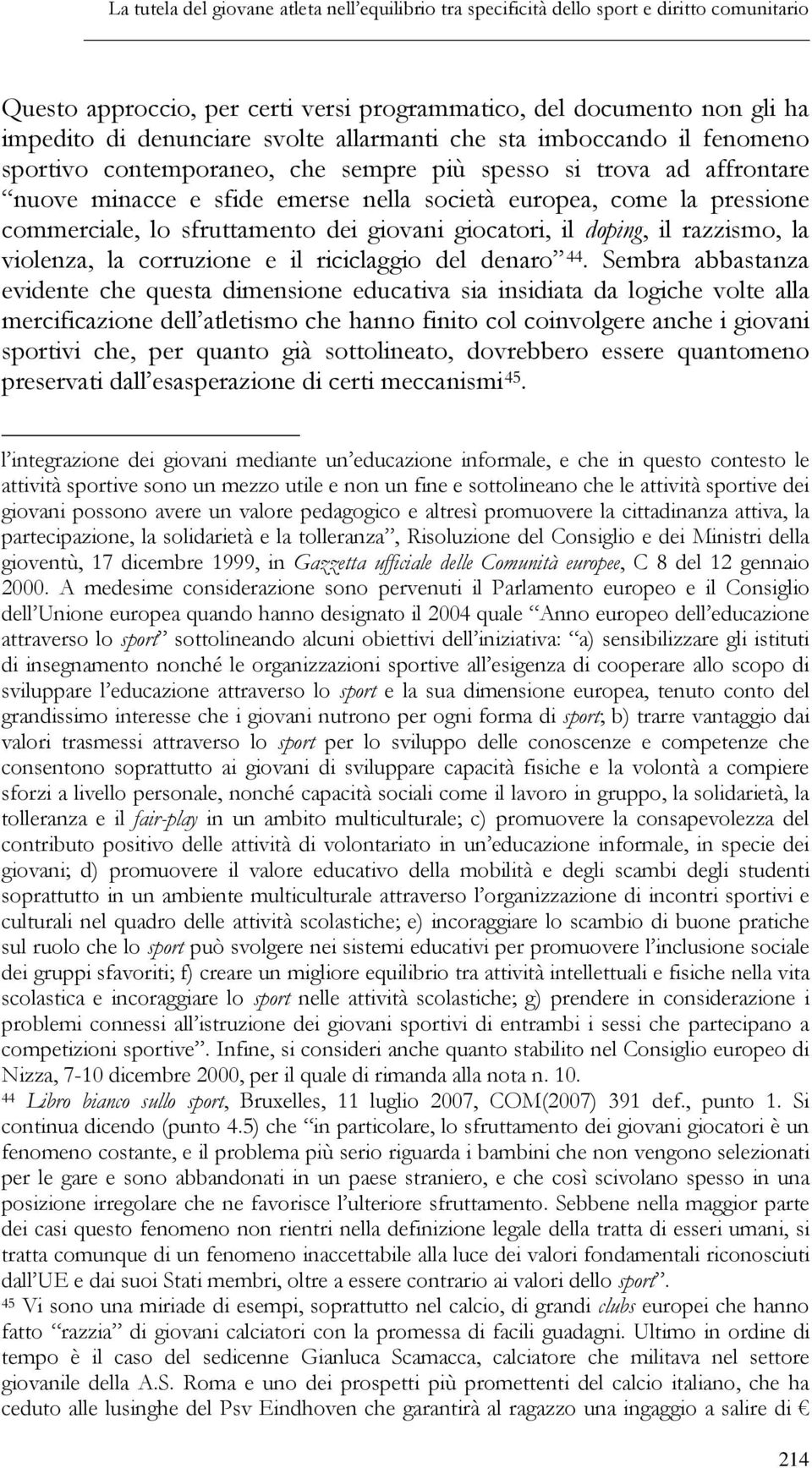 sfruttamento dei giovani giocatori, il doping, il razzismo, la violenza, la corruzione e il riciclaggio del denaro 44.