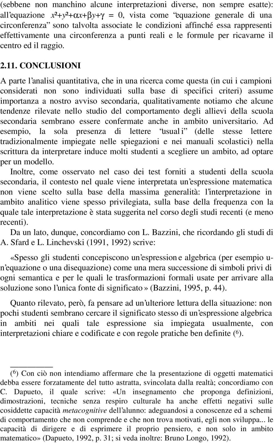 CONCLUSIONI A parte l analisi quantitativa, che in una ricerca come questa (in cui i campioni considerati non sono individuati sulla base di specifici criteri) assume importanza a nostro avviso