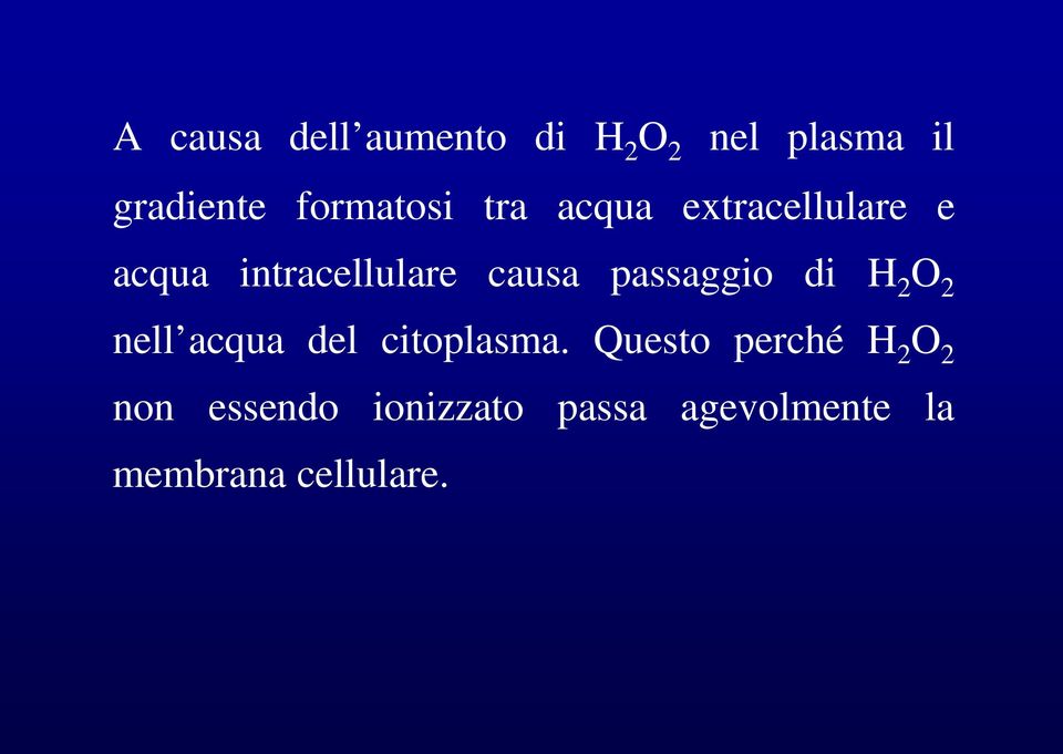 causa passaggio di H 2 O 2 nell acqua del citoplasma.