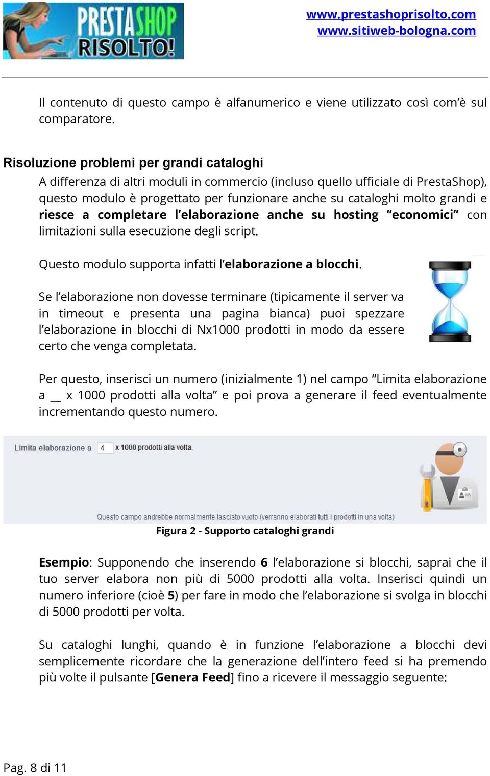 e riesce a completare l elaborazione anche su hosting economici con limitazioni sulla esecuzione degli script. Questo modulo supporta infatti l elaborazione a blocchi.