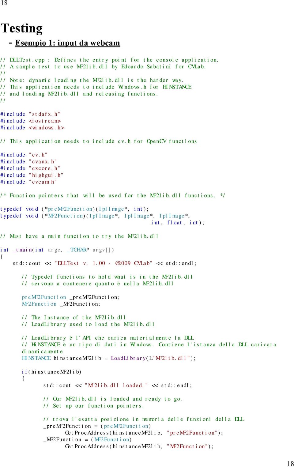 h" #include <iostream> #include <windows.h> // This application needs to include cv.h for OpenCV functions #include "cv.h" #include "cvaux.h" #include "cxcore.h" #include "highgui.h" #include "cvcam.