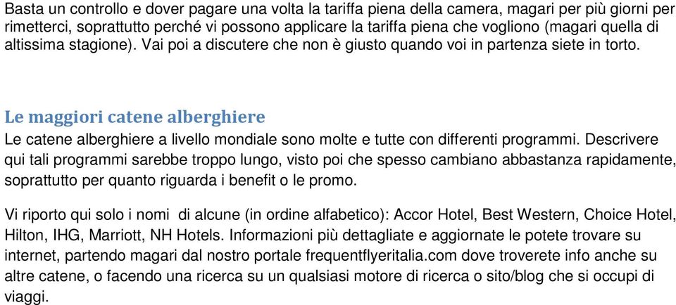 Le maggiori catene alberghiere Le catene alberghiere a livello mondiale sono molte e tutte con differenti programmi.