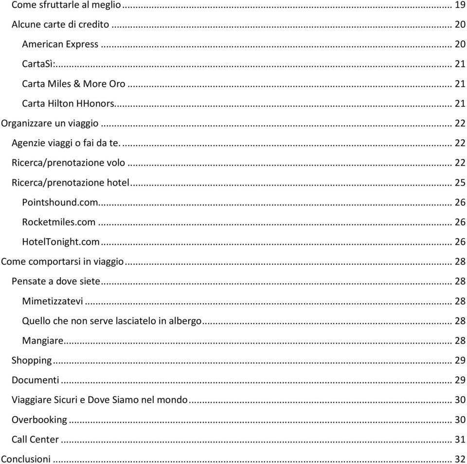 .. 26 Rocketmiles.com... 26 HotelTonight.com... 26 Come comportarsi in viaggio... 28 Pensate a dove siete... 28 Mimetizzatevi.
