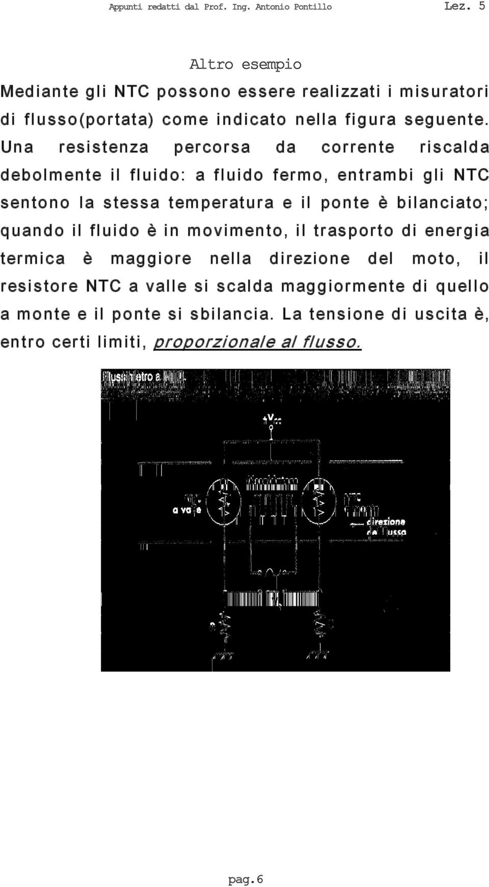 n te è b il an ci ato ; q uan d o il fl ui d o è i n m o vimen t o, i l tr as p or t o di en er gi a ter m i c a è m ag gi or e nell a d irezione d el m o t o, il r esi s tor e