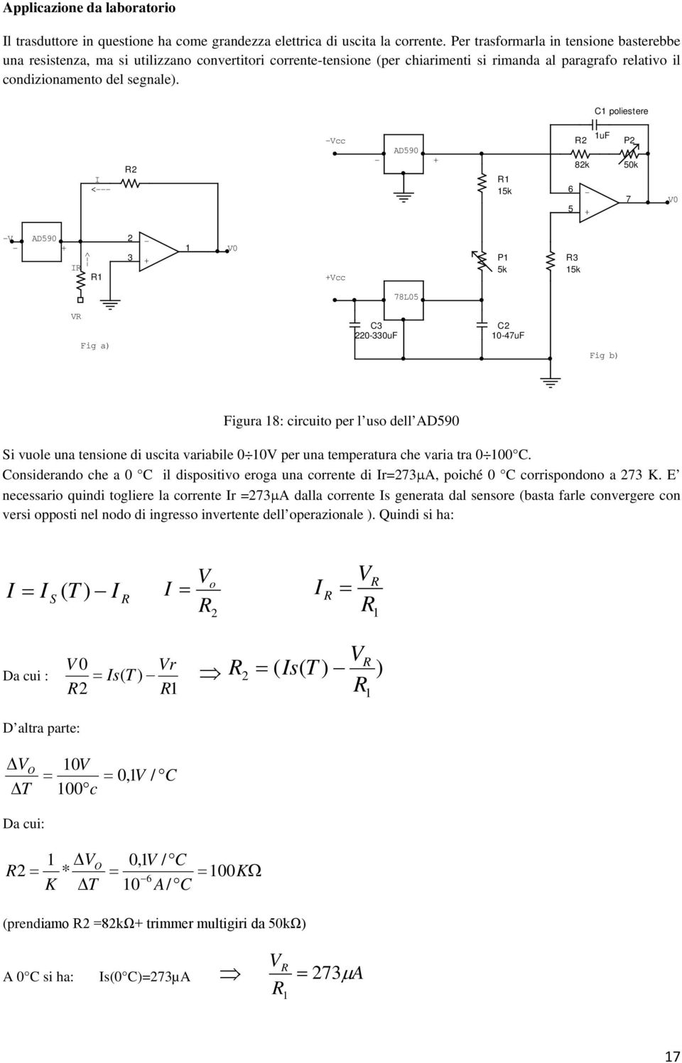C poliestere < cc AD590 5k 6 5 uf 8k P 50k 7 0 AD590 < 3 0 cc P 5k 3 5k 78L05 Fig a) C3 0330uF C 047uF Fig b) Figura 8: circuito per l uso dell AD590 Si vuole una tensione di uscita variabile 0 0 per