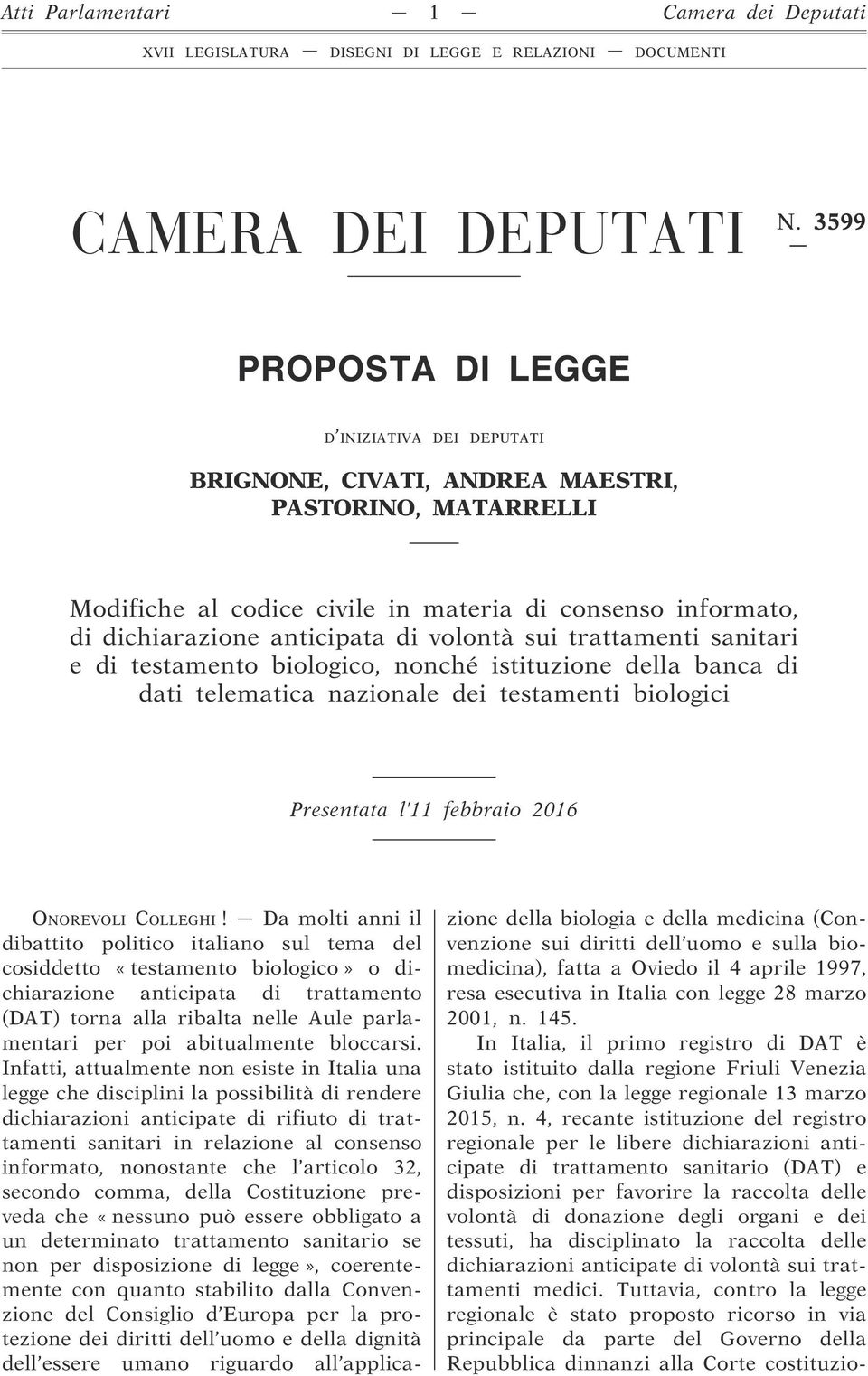 volontà sui trattamenti sanitari e di testamento biologico, nonché istituzione della banca di dati telematica nazionale dei testamenti biologici Presentata l 11 febbraio 2016 ONOREVOLI COLLEGHI!