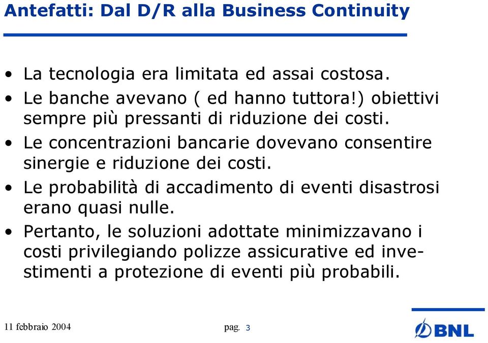 Le concentrazioni bancarie dovevano consentire sinergie e riduzione dei costi.