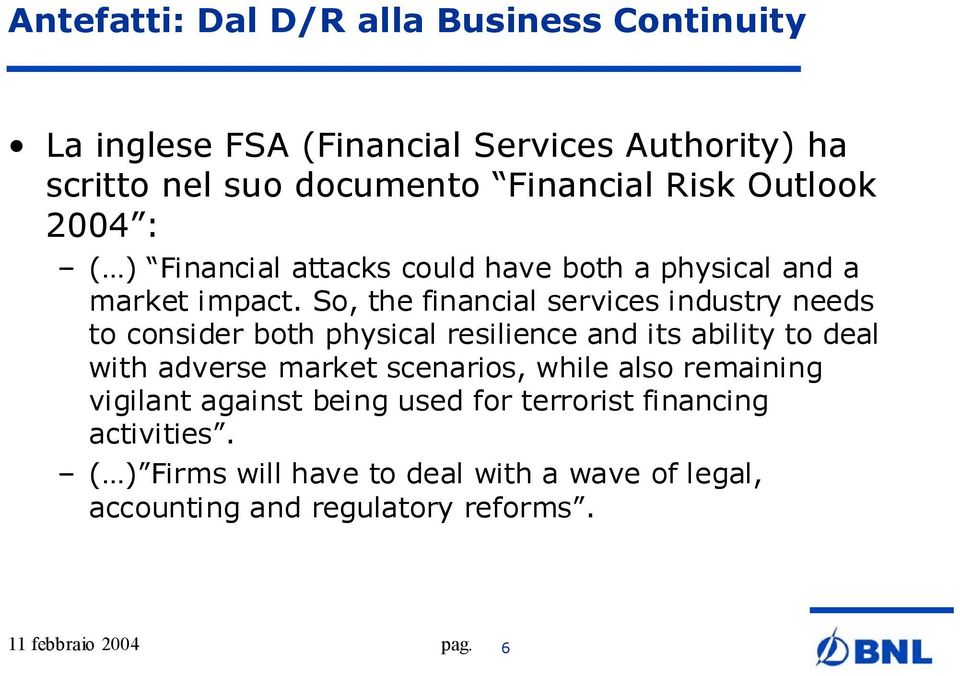 So, the financial services industry needs to consider both physical resilience and its ability to deal with adverse market