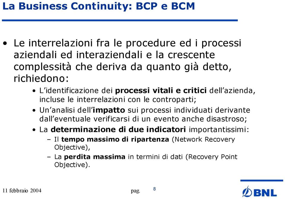 controparti; Un analisi dell impatto sui processi individuati derivante dall eventuale verificarsi di un evento anche disastroso; La