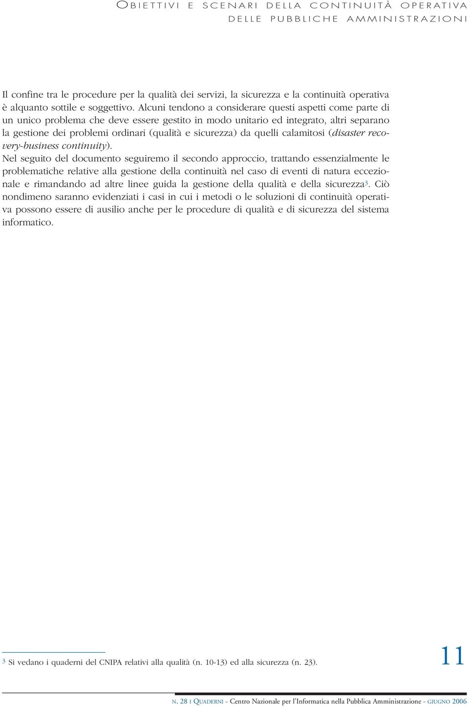 Alcuni tendono a considerare questi aspetti come parte di un unico problema che deve essere gestito in modo unitario ed integrato, altri separano la gestione dei problemi ordinari (qualità e