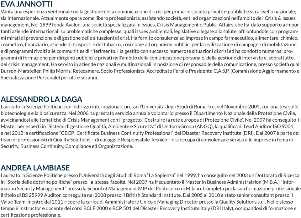 Nel 1999 fonda Avalon, una società specializzata in Issues, Crisis Management e Public Affairs, che ha dato supporto a importanti aziende internazionali su problematiche complesse, quali issues