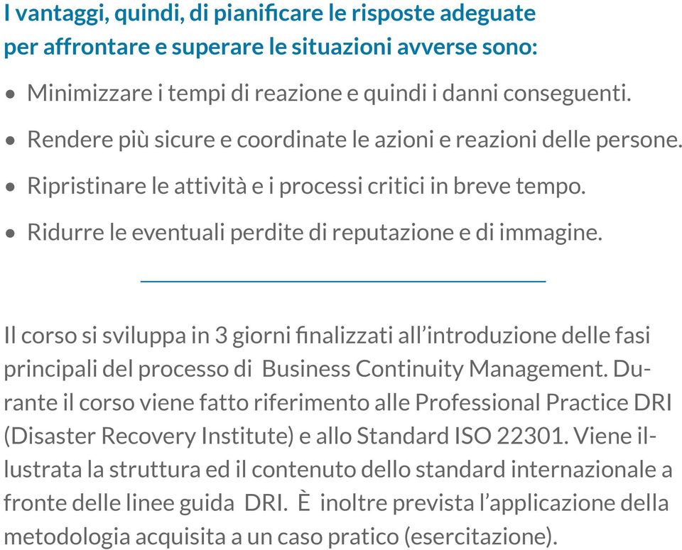 Il corso si sviluppa in 3 giorni finalizzati all introduzione delle fasi principali del processo di Business Continuity Management.