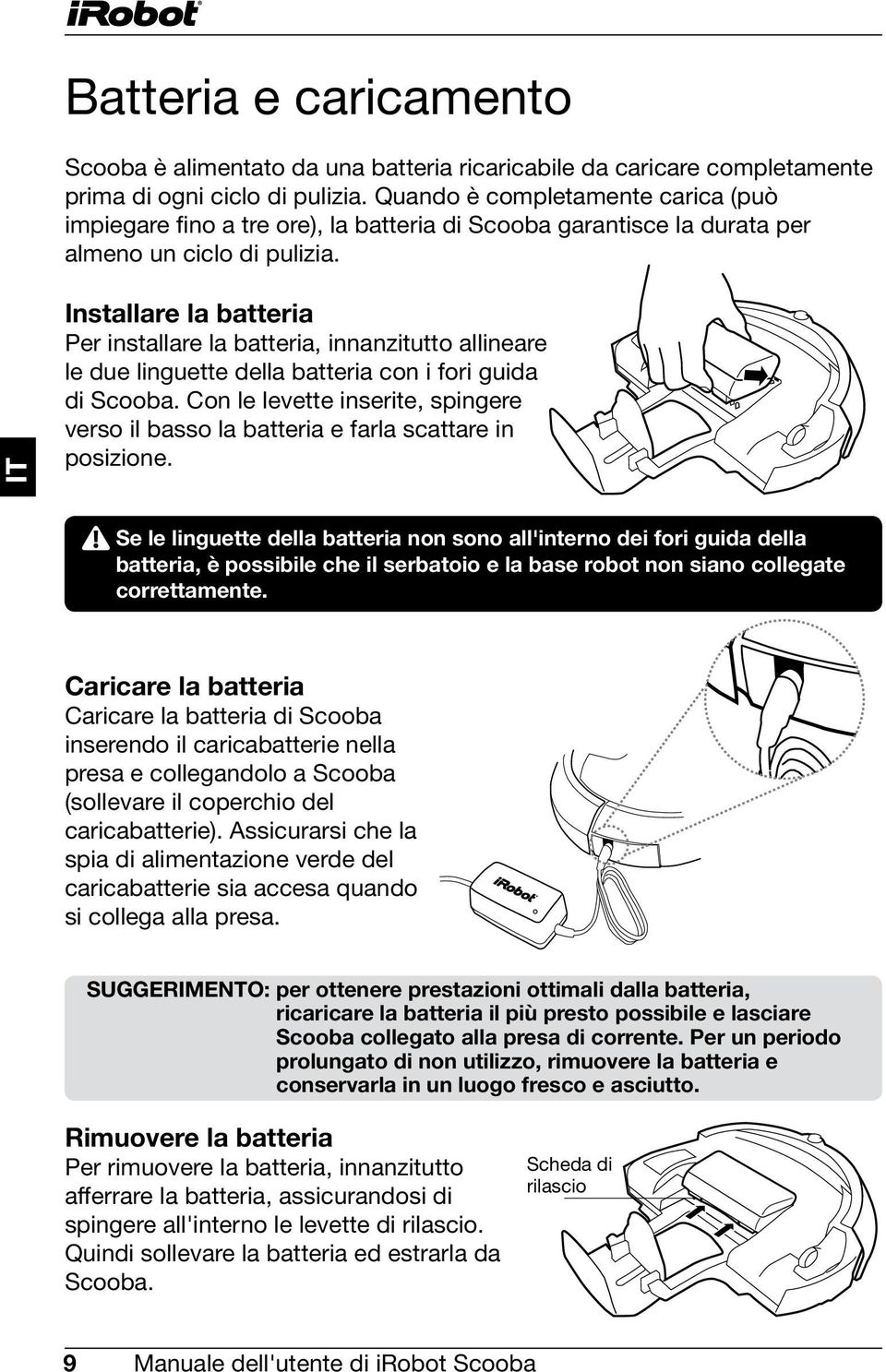 Installare la batteria Per installare la batteria, innanzitutto allineare le due linguette della batteria con i fori guida di Scooba.