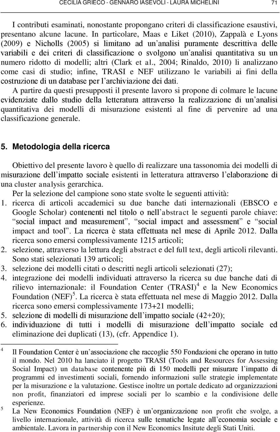 quantitativa su un numero ridotto di modelli; altri (Clark et al.