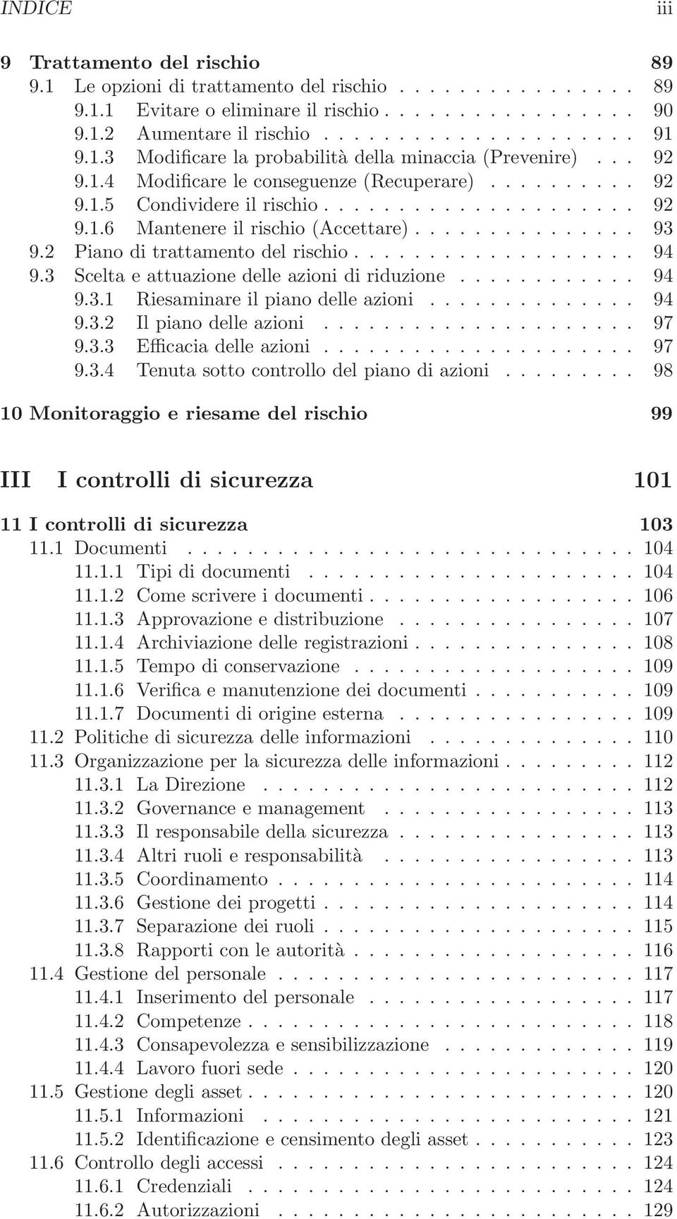 .............. 93 9.2 Piano di trattamento del rischio................... 94 9.3 Scelta e attuazione delle azioni di riduzione............ 94 9.3.1 Riesaminare il piano delle azioni.............. 94 9.3.2 Il piano delle azioni.