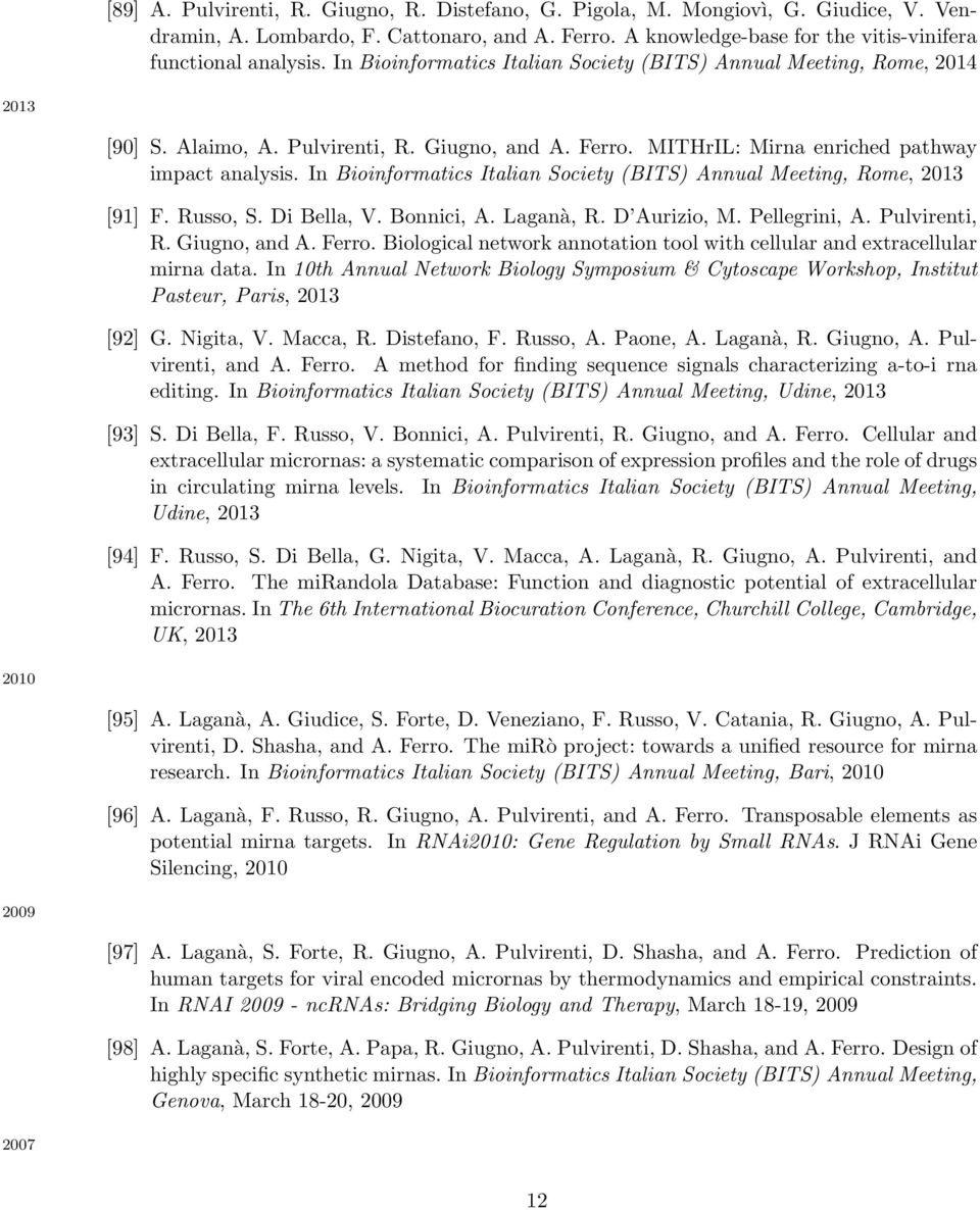 In Bioinformatics Italian Society (BITS) Annual Meeting, Rome, 2013 [91] F. Russo, S. Di Bella, V. Bonnici, A. Laganà, R. D Aurizio, M. Pellegrini, A. Pulvirenti, R. Giugno, and A. Ferro.