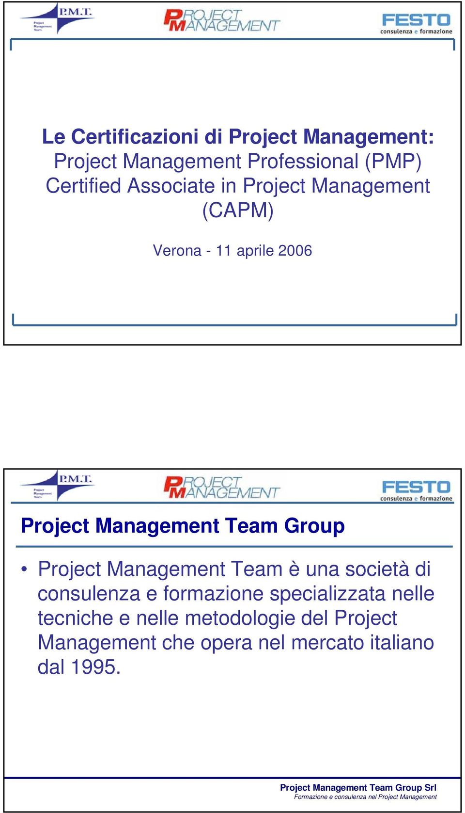di consulenza e formazione specializzata nelle tecniche e nelle metodologie del Project Management che opera