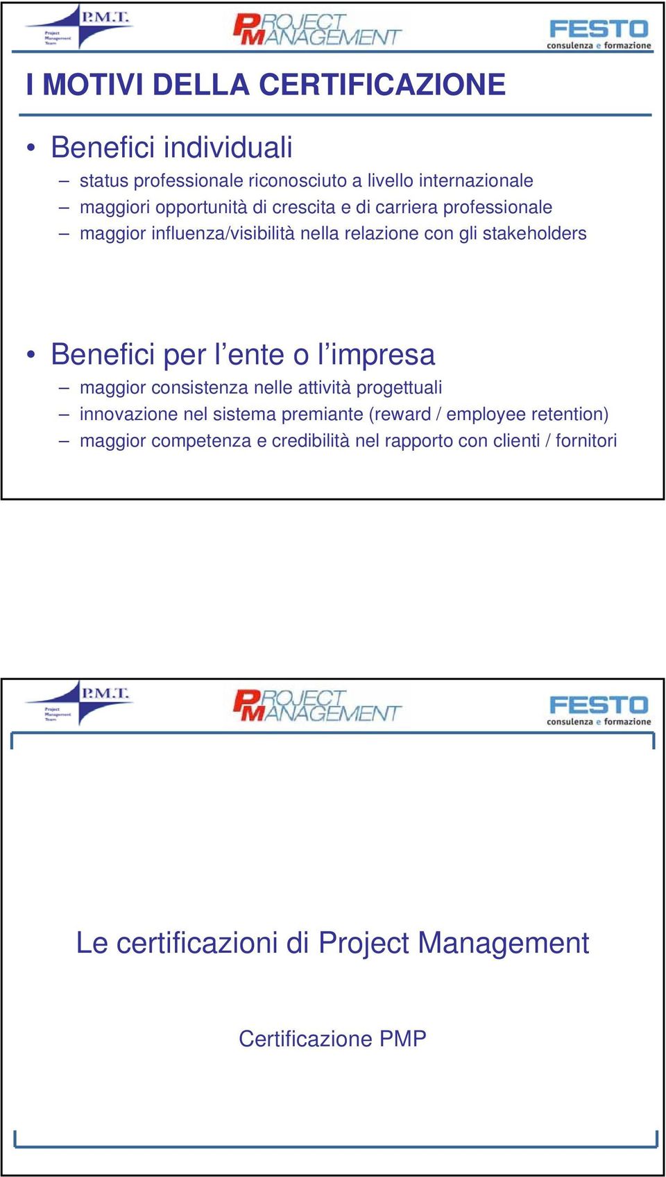 per l ente o l impresa maggior consistenza nelle attività progettuali innovazione nel sistema premiante (reward / employee