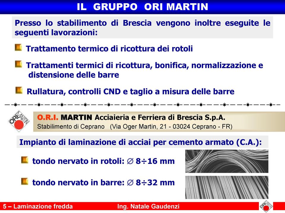 barre O.R.I. MARTIN Acciaieria e Ferriera di Brescia S.p.A. Stabilimento di Ceprano (Via Oger Martin, 21-03024 Ceprano - FR) Impianto di laminazione di acciai per cemento armato (C.