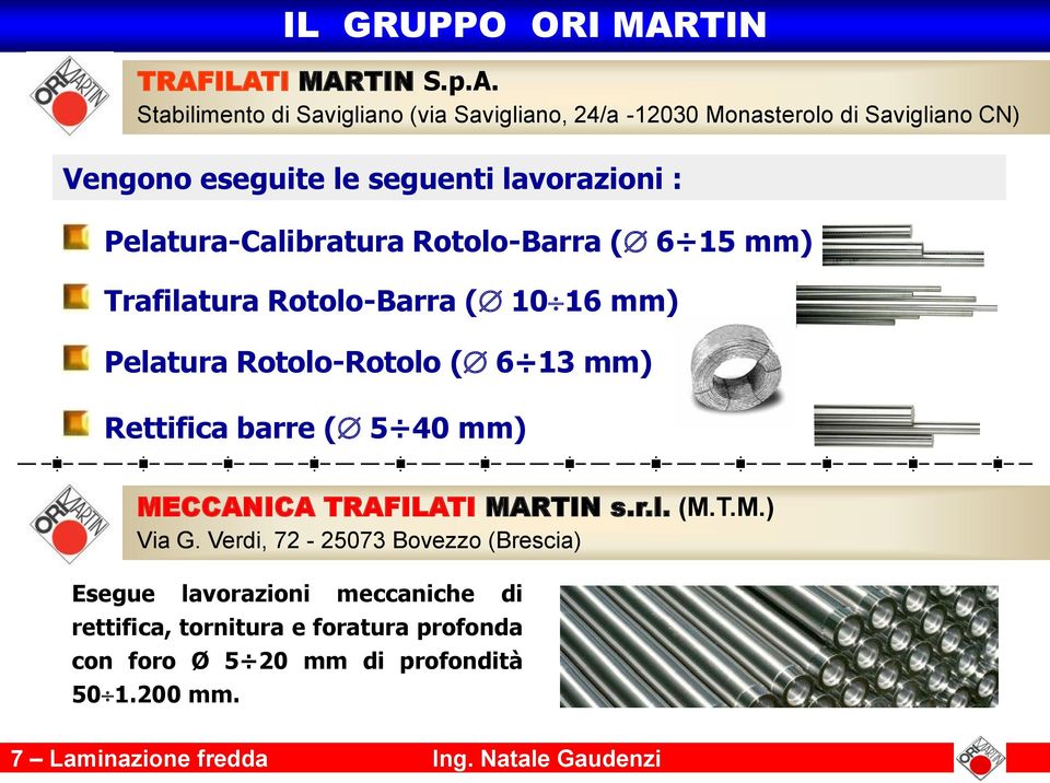 ILATI MARTIN S.p.A. Stabilimento di Savigliano (via Savigliano, 24/a -12030 Monasterolo di Savigliano CN) Vengono eseguite le seguenti