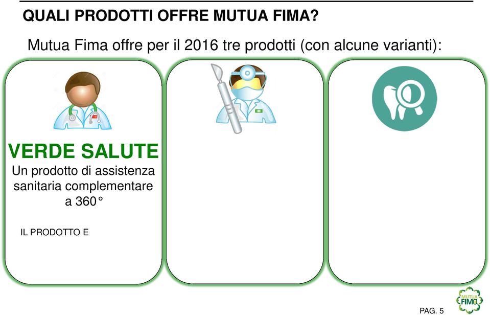 VERSIONE INFERIORE AGLI 80 ANNI E SUPERIORE AGLI 80 ANNI PREVENGO Un prodotto di assistenza sanitaria complementare limitata ad una ampia lista di interventi IL