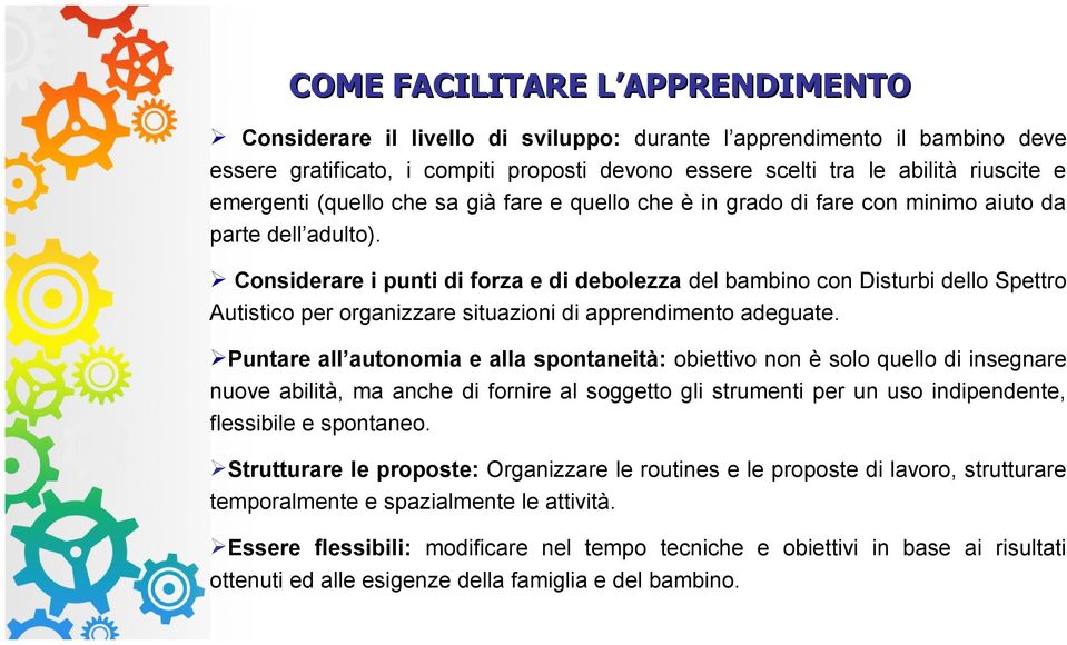 Considerare i punti di forza e di debolezza del bambino con Disturbi dello Spettro Autistico per organizzare situazioni di apprendimento adeguate.