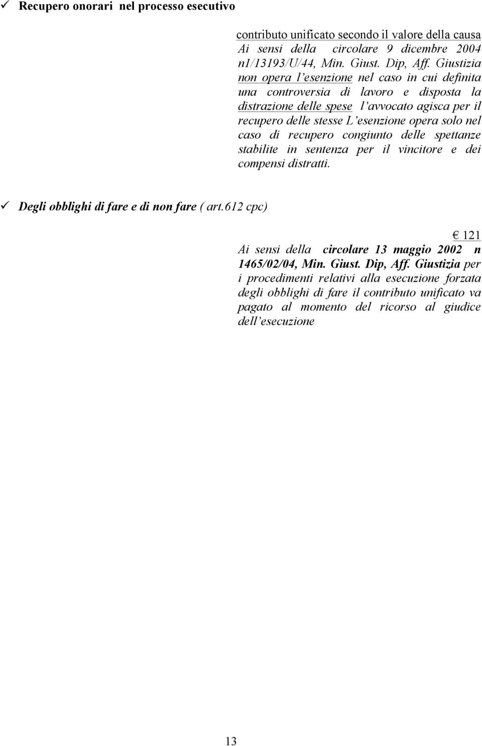 nel caso di recupero congiunto delle spettanze stabilite in sentenza per il vincitore e dei compensi distratti. Degli obblighi di fare e di non fare ( art.