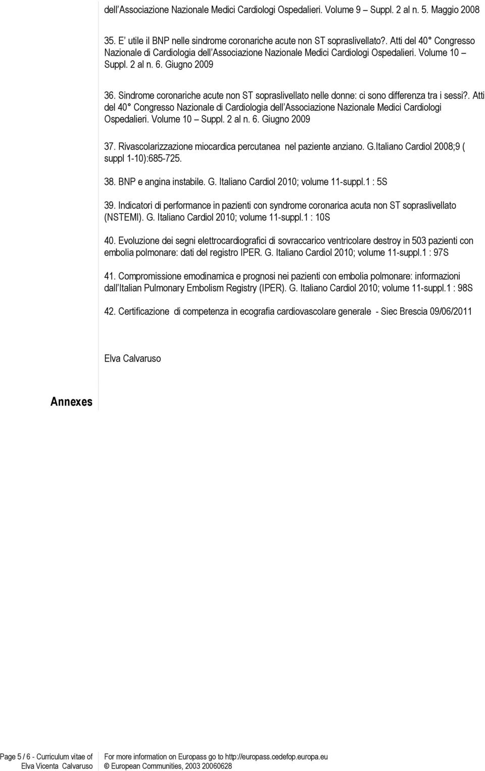 Sindrome coronariche acute non ST sopraslivellato nelle donne: ci sono differenza tra i sessi?. Atti del 40 Congresso azionale di Cardiologia dell Associazione azionale Medici Cardiologi Ospedalieri.