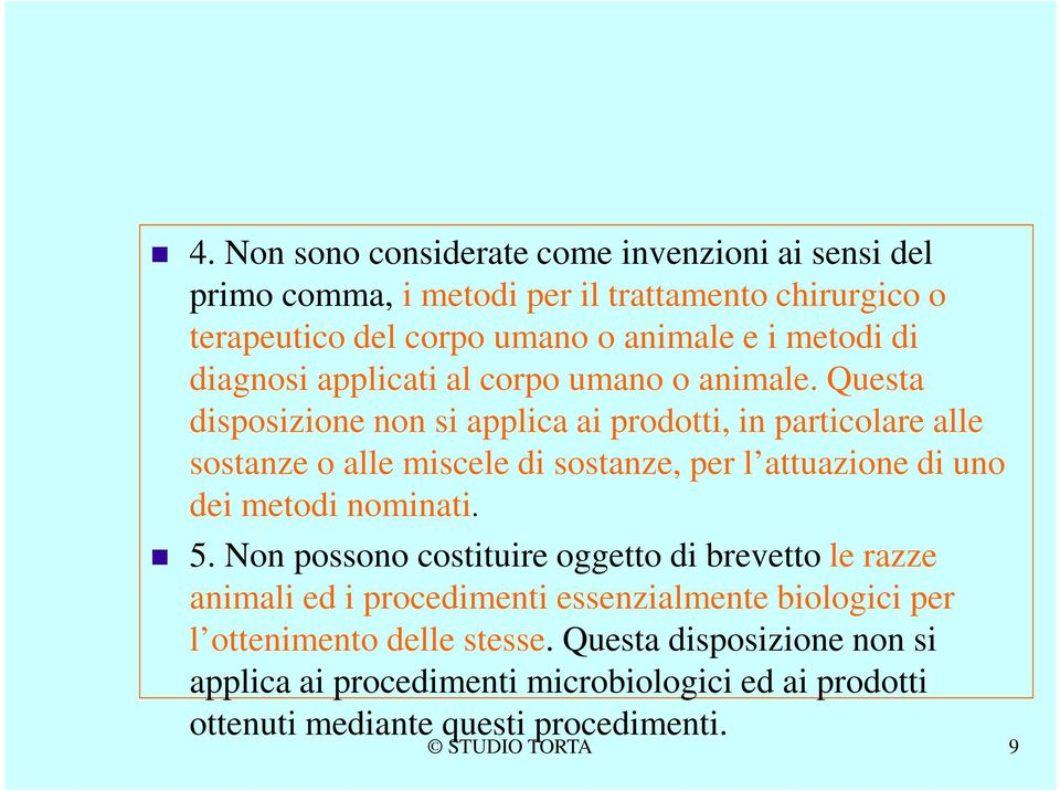 Questa disposizione non si applica ai prodotti, in particolare alle sostanze o alle miscele di sostanze, per l attuazione di uno dei metodi nominati. 5.