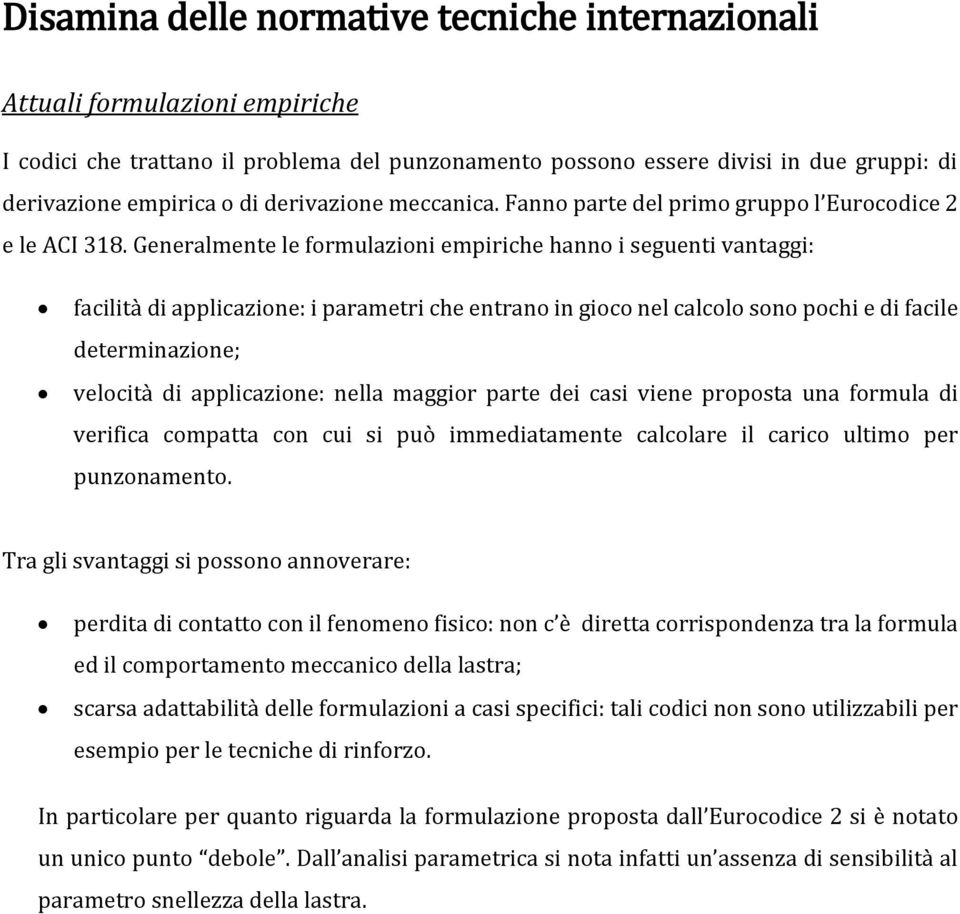 Generalmente le formulazioni empiriche hanno i seguenti vantaggi: facilità di applicazione: i parametri che entrano in gioco nel calcolo sono pochi e di facile determinazione; velocità di