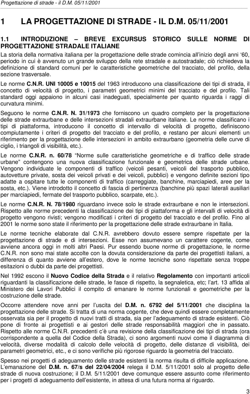 cui è avvenuto un grande sviluppo della rete stradale e autostradale; ciò richiedeva la definizione di standard comuni per le caratteristiche geometriche del tracciato, del profilo, della sezione