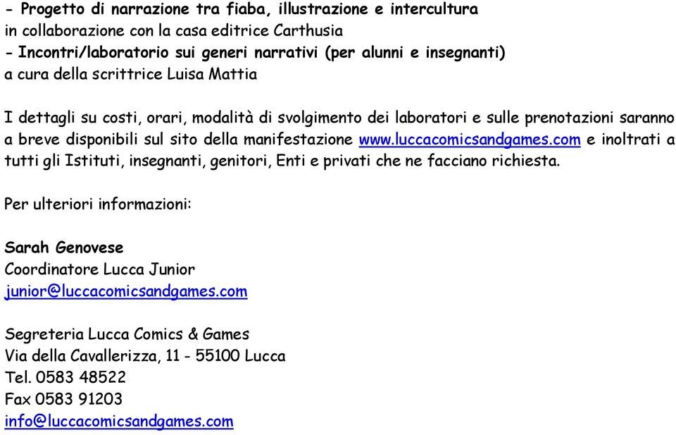 manifestazione www.luccacomicsandgames.com e inoltrati a tutti gli Istituti, insegnanti, genitori, Enti e privati che ne facciano richiesta.