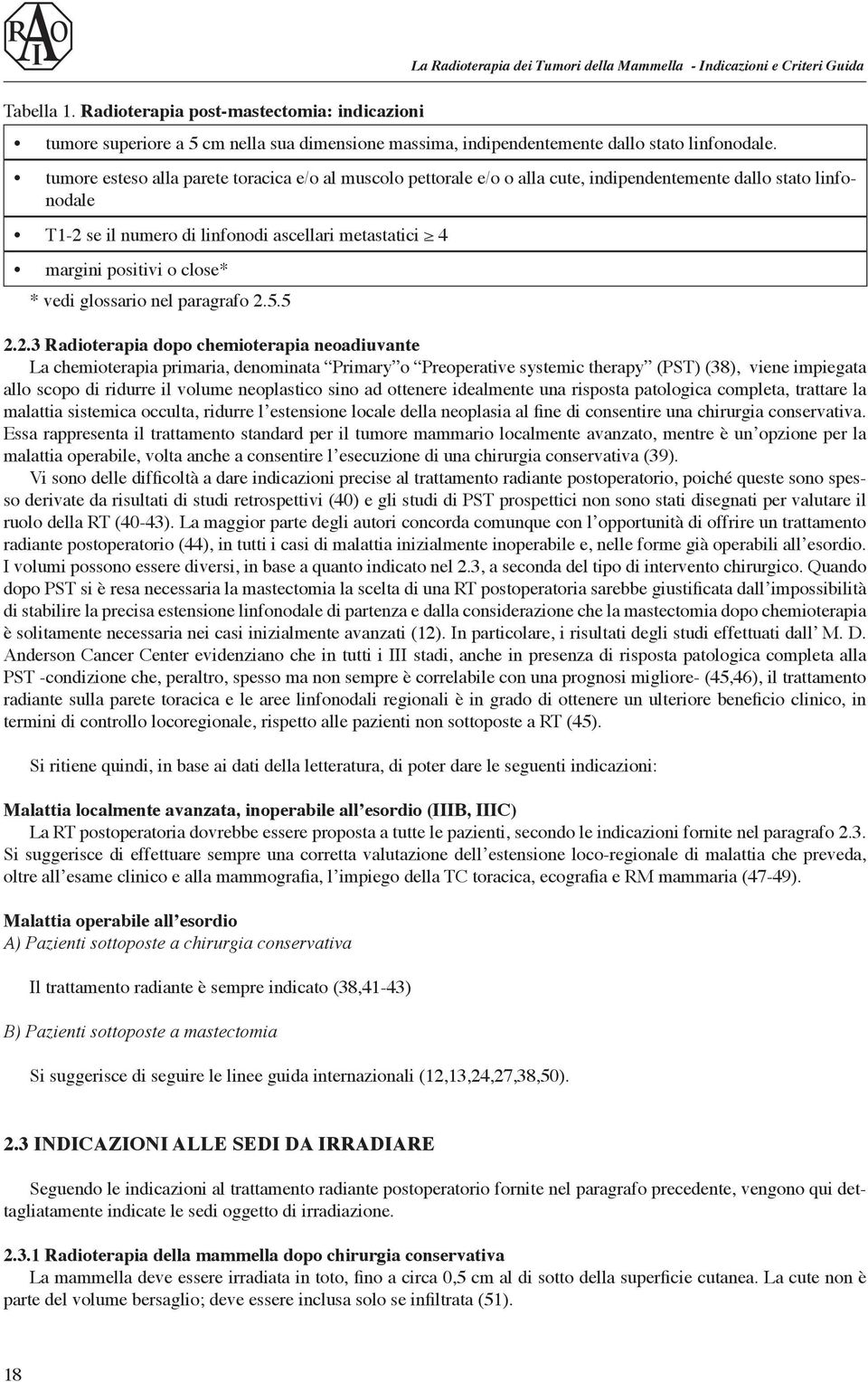 tumore esteso alla parete toracica e/o al muscolo pettorale e/o o alla cute, indipendentemente dallo stato linfonodale T1-2 se il numero di linfonodi ascellari metastatici 4 margini positivi o close*