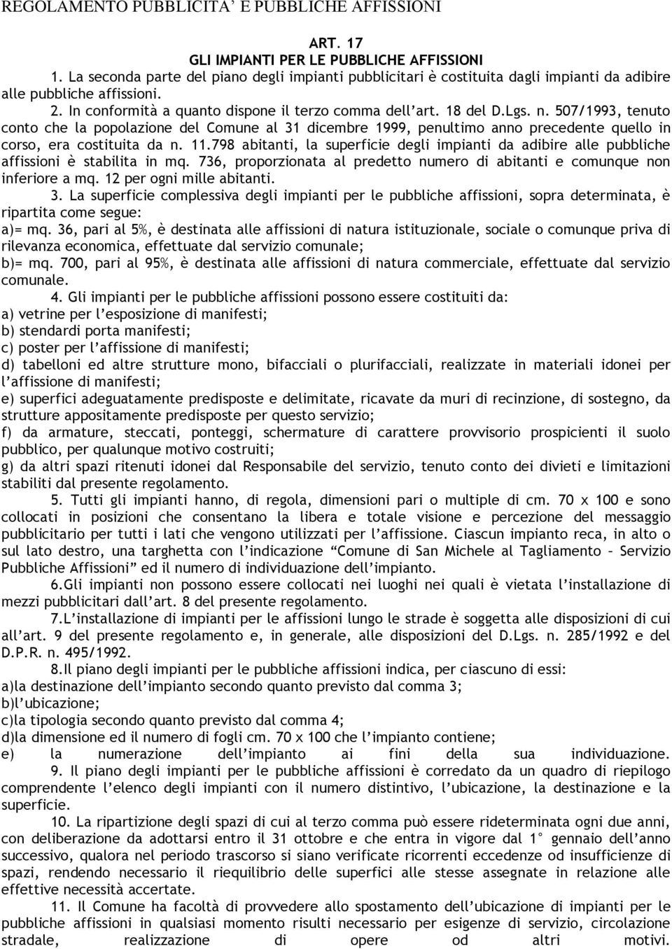 507/1993, tenuto conto che la popolazione del Comune al 31 dicembre 1999, penultimo anno precedente quello in corso, era costituita da n. 11.