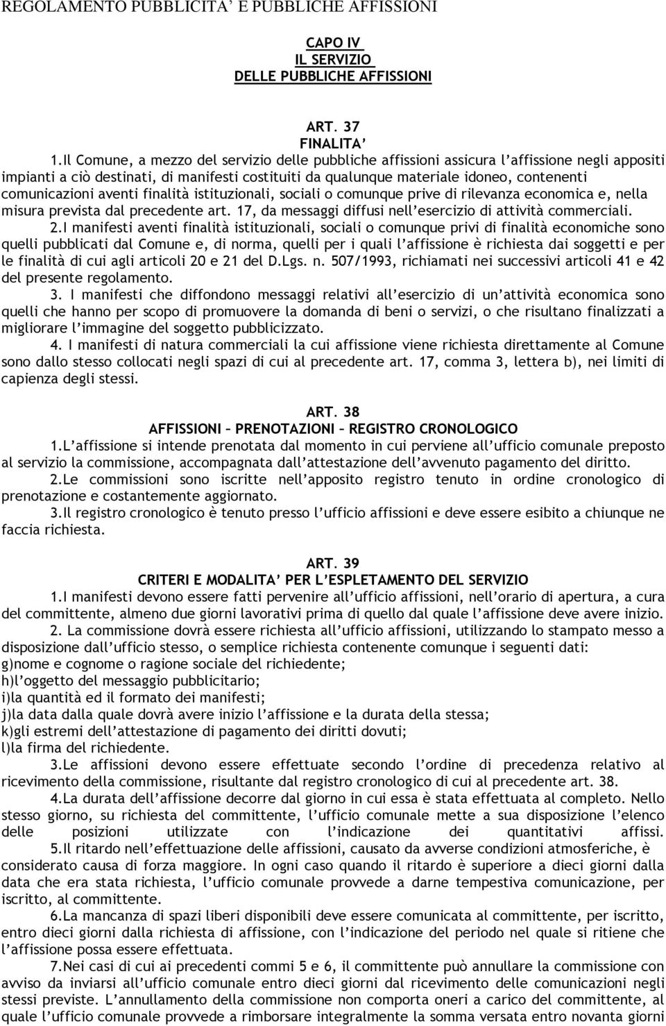 comunicazioni aventi finalità istituzionali, sociali o comunque prive di rilevanza economica e, nella misura prevista dal precedente art.